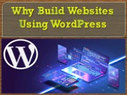 Why Build - Websites Using - WordPress
