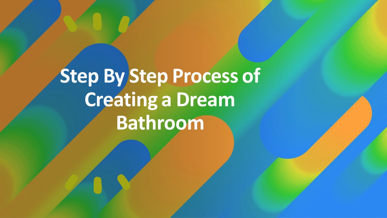 PPT Step By Step Process of Creating a Dream Bathroom PowerPoint
