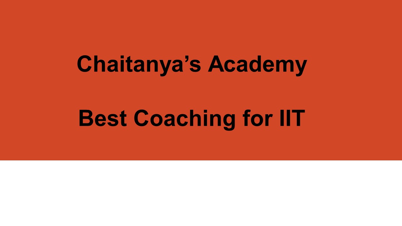 Best Coaching for IIT - Chaitanyas Academy