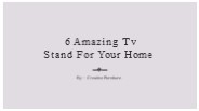 6 Amazing Tv Stand For Your Home