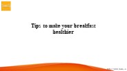 Tips to make your breakfast healthier