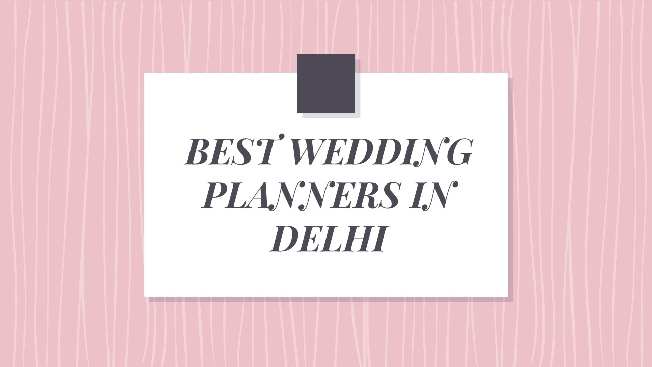 BEST WEDDING PLANNERS IN DELHI