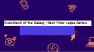 Guardians of the Galaxy | Best Time-Lapse Series