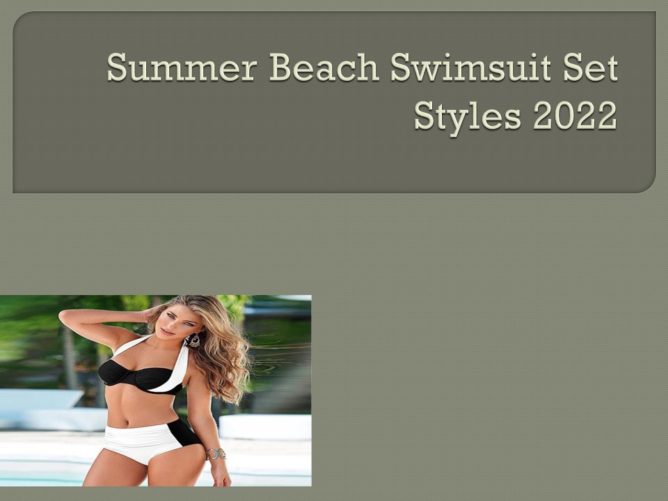 Summer Beach Swimsuit Set Styles 2022