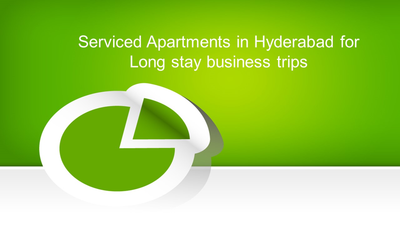 Serviced Apartments in Hyderabad for Long stay business trips