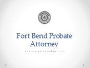 Fort Bend Probate Attorney - Houston-probate-law.com
