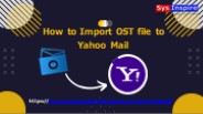 How to Import OST file to Yahoo Mail?
