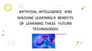 Artificial intelligence and machine learning-8 benefits of learning these future technologies