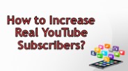 How to increase real YouTube Subscribers?
