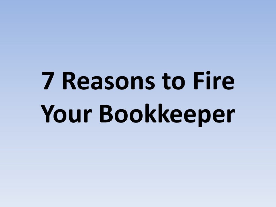 7 Reasons to Fire Your Bookkeeper