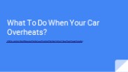 What To Do When Your Car Overheats?