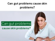 Can gut problems cause skin problems?