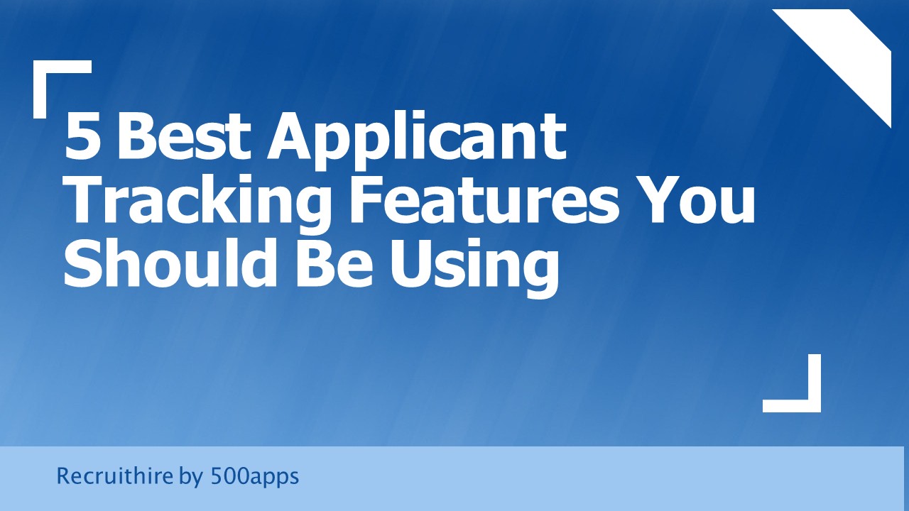 5 Best Applicant Tracking Features You Should Be Using