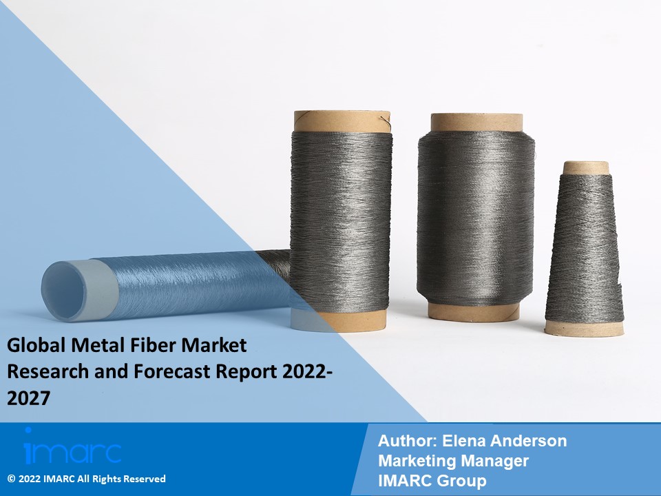 Metal Fiber Market PPT (2022-2027): Global Trends, Scope, Demand, Opportunity and Forecast
