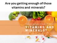 Are you getting enough of those vitamins and minerals?