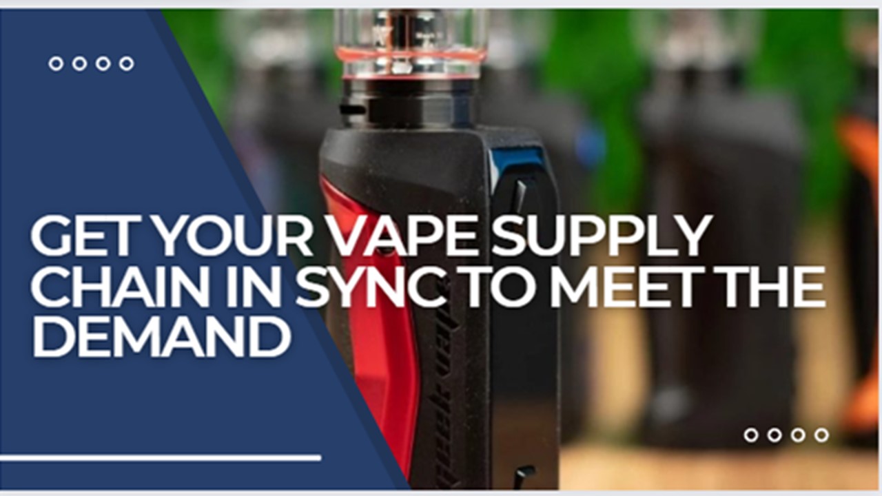 PPT How To Get Your Vape Supply Chain In Sync To Meet The Demand