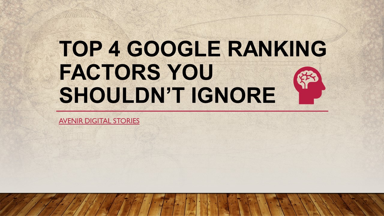 Top 4 Google Ranking Factors You Shouldn’t Ignore