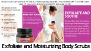 Exfoliate and Moisturizing Body Scrubs