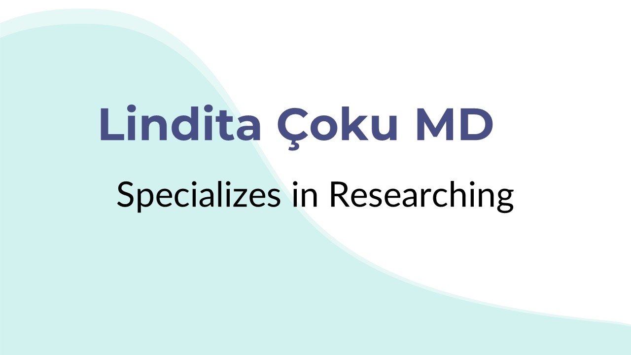 Lindita Çoku MD Specializes in Researching