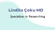 Lindita Çoku MD Specializes in Researching