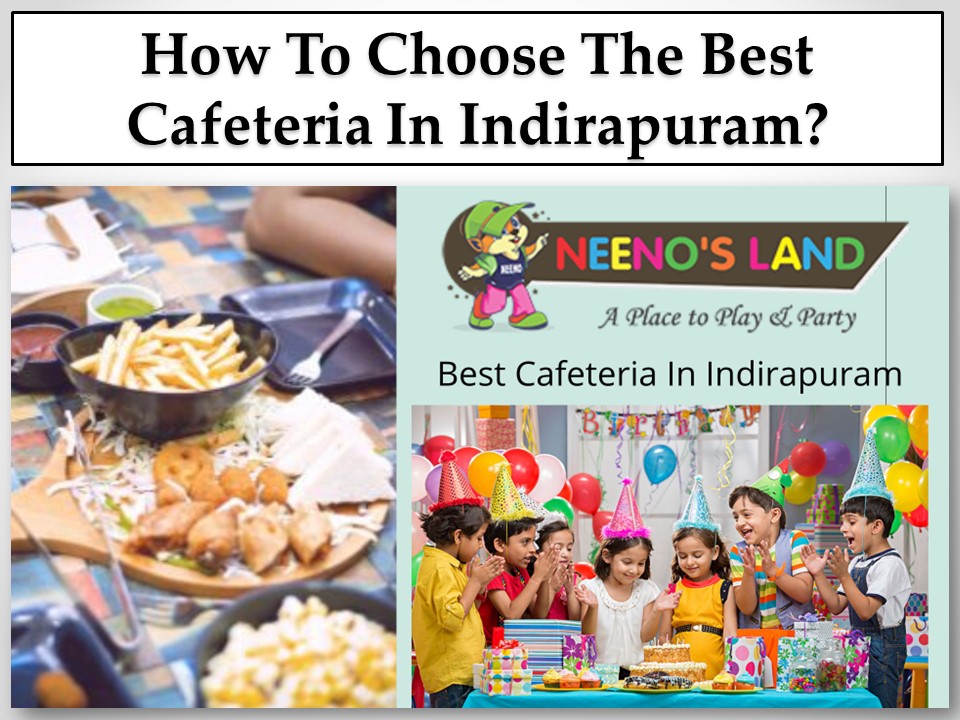 How To Choose The Best Cafeteria In Indirapuram?