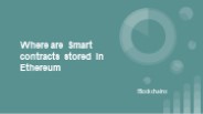 Where are smart contracts stored in Ethereum?