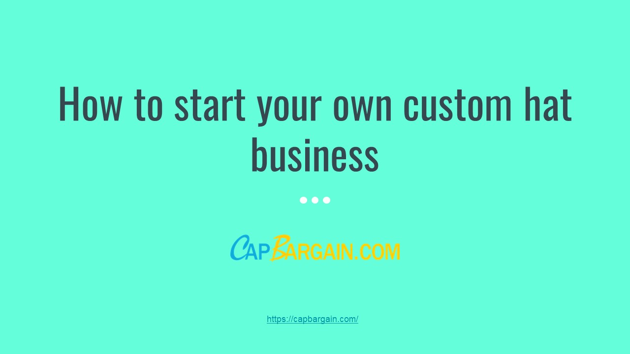 How to start your own custom hat business
