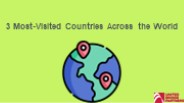 3 Most-Visited Countries Across the World