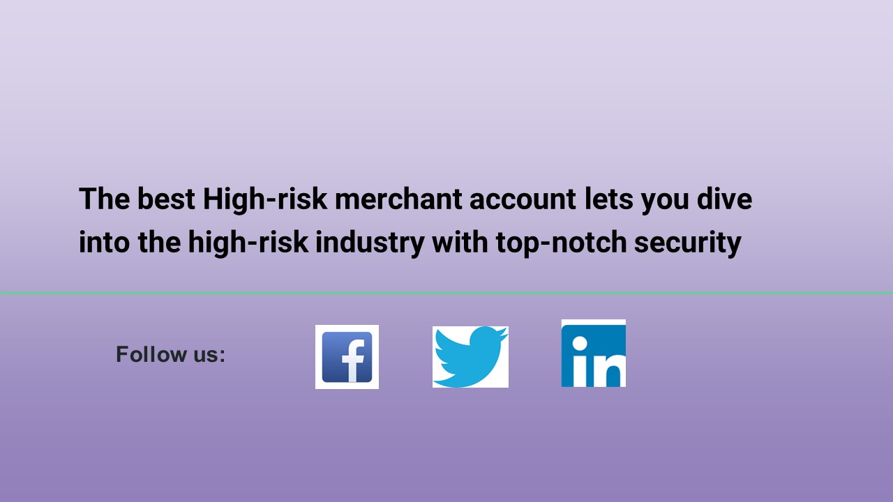 PPT The best Highrisk merchant account lets you dive into the highrisk industry with top