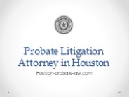 Probate Litigation Attorney in Houston - Houston-probate-law.com