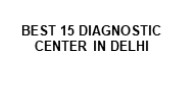 BEST 15 DIAGNOSTIC CENTER IN DELHI