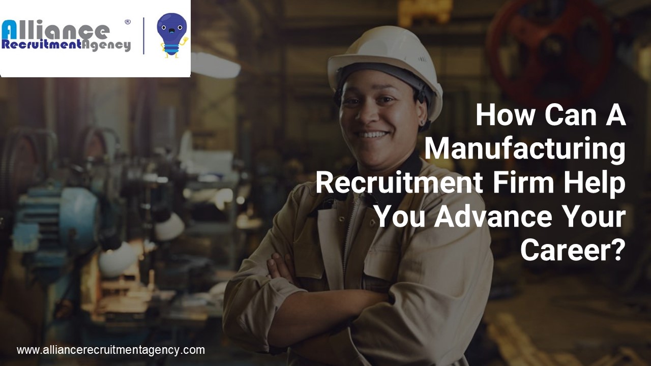 How Can A Manufacturing Recruitment Firm Help You Advance Your Career
