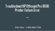 Troubleshoot HP Officejet Pro 8600 Printer Failure Error