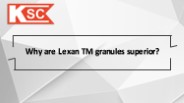 Why are Lexan TM granules superior?