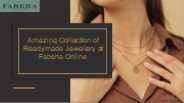 Amazing Collection of Readymade Jewellery at Fabeha Online