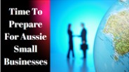 Time To Prepare For Aussie Small Businesses
