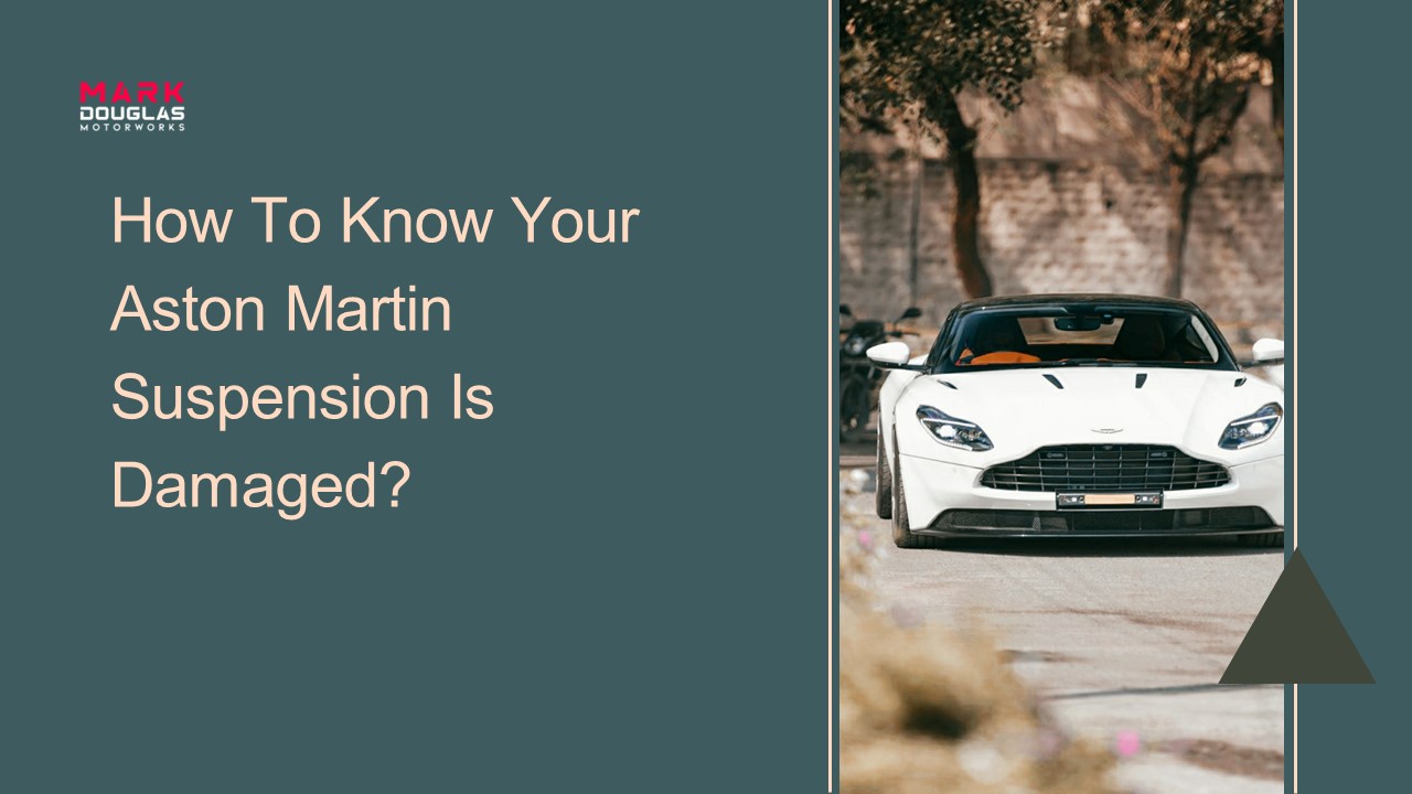 How To Know Your Aston Martin Suspension Is Damaged