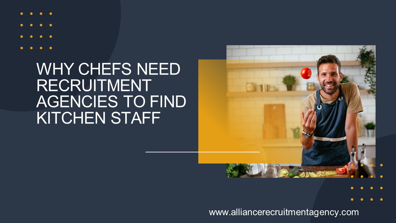 Why Chefs Need Recruitment Agencies To Find Kitchen Staff