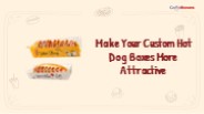 Make Your Custom Hot Dog Boxes More Attractive