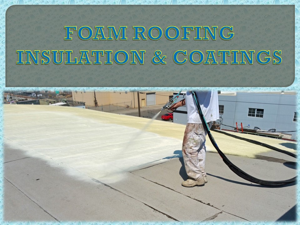 FOAM ROOFING INSULATION & COATINGS