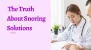 The Truth About Snoring Solutions