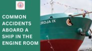 Common Accidents aboard a Ship in the Engine Room