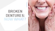 Broken Dentures: Now What?