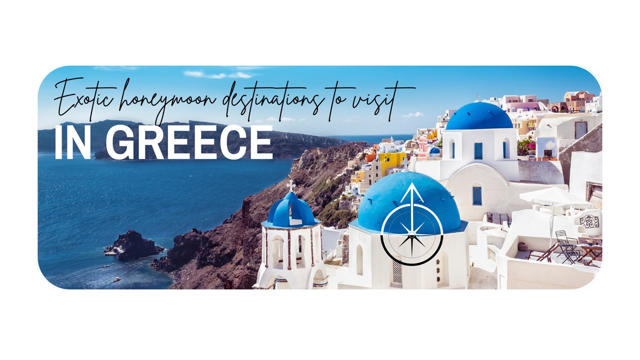 Exotic honeymoon destinations to visit in Greece