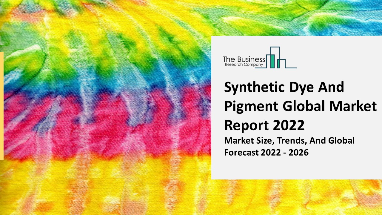 PPT Synthetic Dye And Pigment Market Growth Factors, Industry