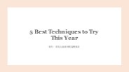 5 Best Techniques to Try This Year
