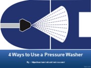 4 Ways to Use a Pressure Washer