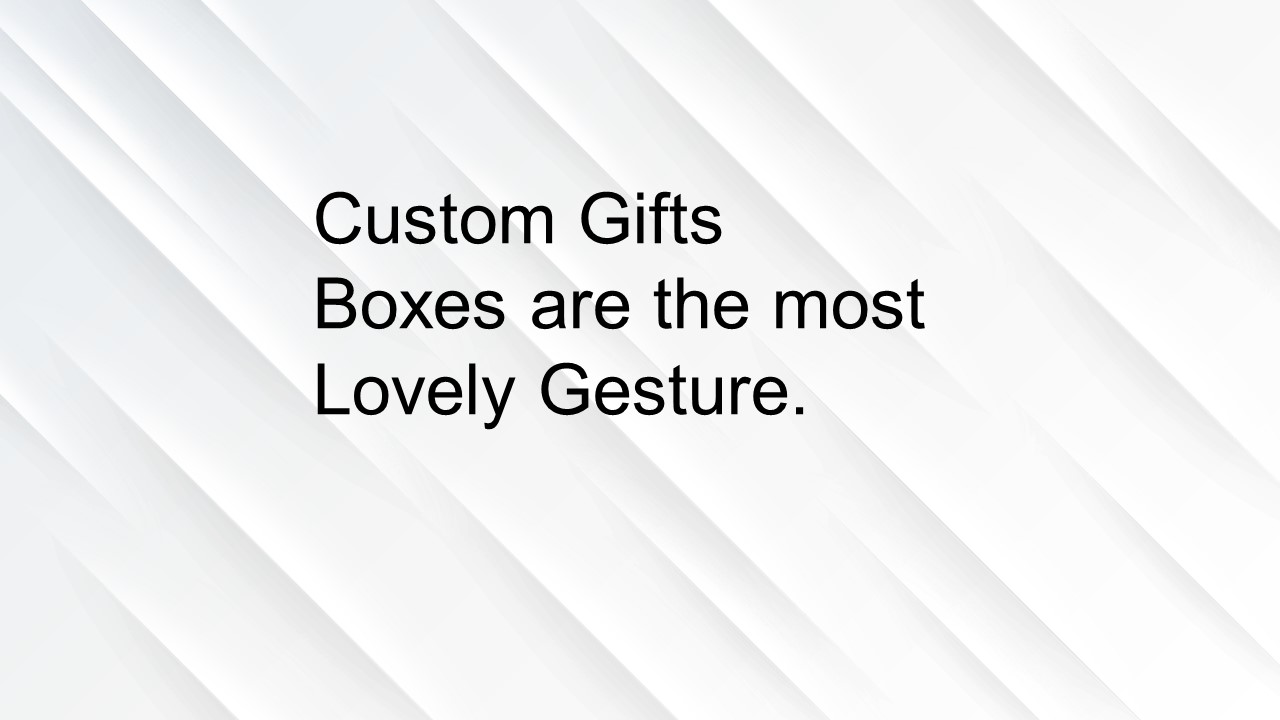 PPT Custom Gifts Boxes are the most Lovely Gesture. PowerPoint