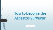 How to become the Asbestos Surveyor