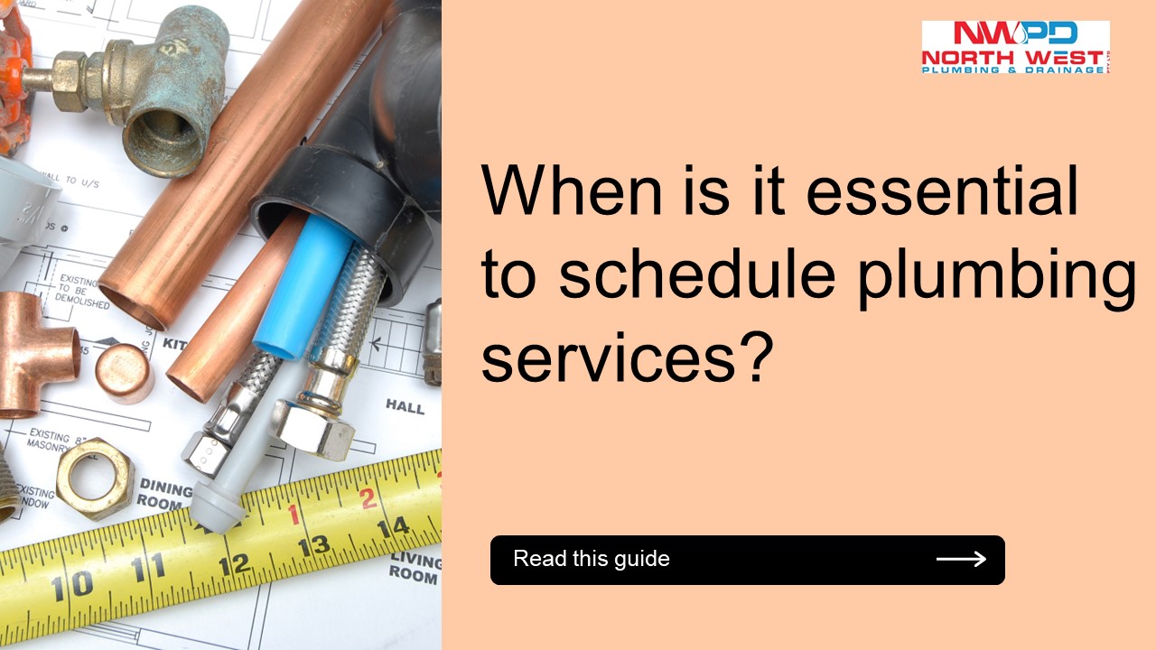 When is it essential to schedule plumbing services?